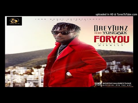 DreyTunz Ft. Yung6ix - For You(2017 MUSIC VIDEOS. AFRICAN JAMZ)