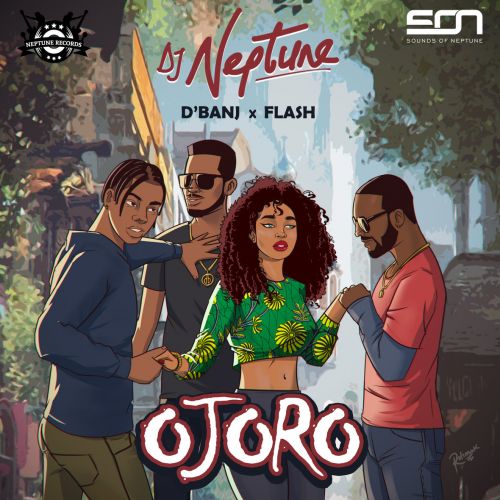DJ Neptune - Ojoro ft. Flash & D'Banj